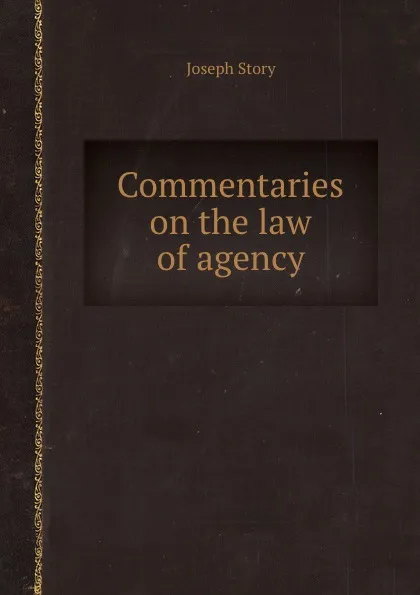 Обложка книги Commentaries on the law of agency, J. Story