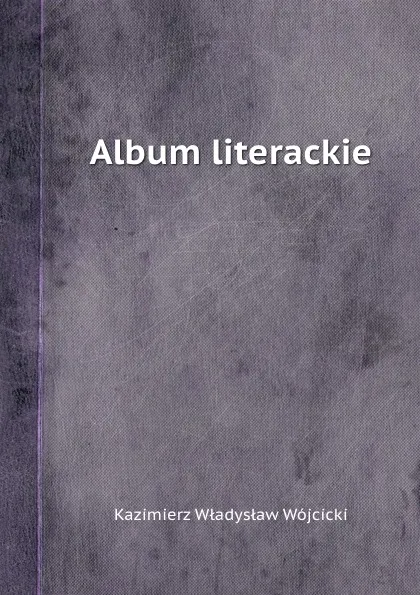 Обложка книги Album literackie, K.W. Wójcicki