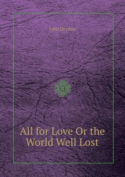 Обложка книги All for Love Or the World Well Lost, J. Dryden