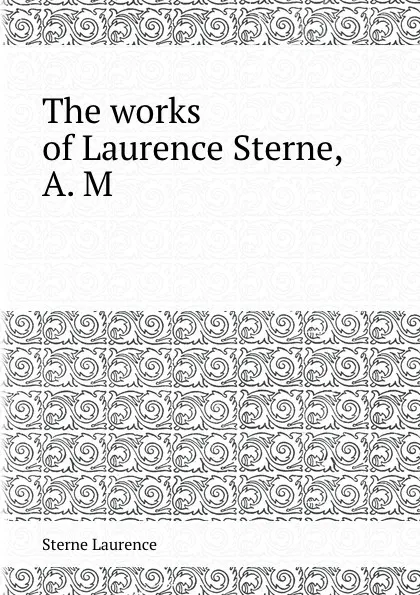 Обложка книги The works of Laurence Sterne, A. M., S. Laurence