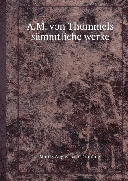 Обложка книги A.M. von Thummels sammtliche werke, M.A. Thümmel