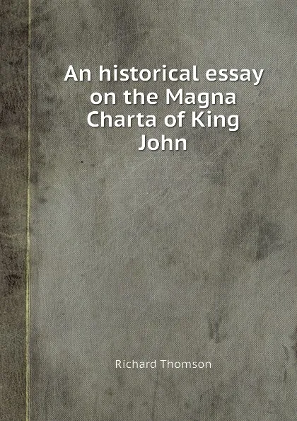 Обложка книги An historical essay on the Magna Charta of King John, R. Thomson