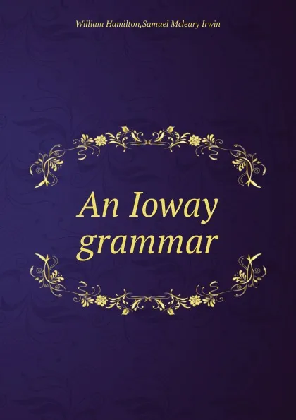 Обложка книги An Ioway grammar, W. Hamilton, S.M. Irwin