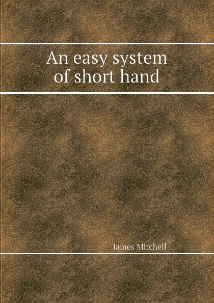 Обложка книги An easy system of short hand, J. Mitchell