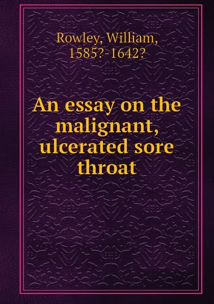 Обложка книги An essay on the malignant, ulcerated sore throat, R. William