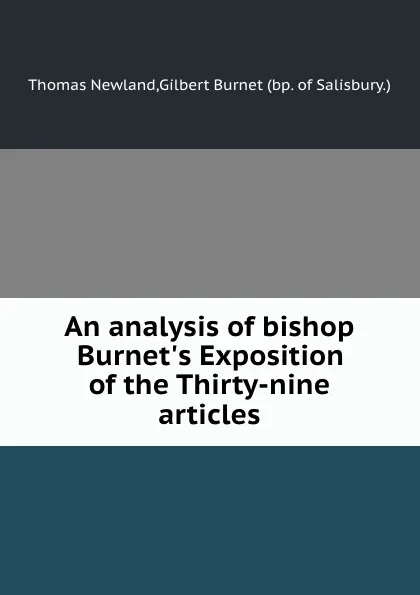 Обложка книги An analysis of bishop Burnet.s Exposition of the Thirty-nine articles, B. Gilbert, T. Newland