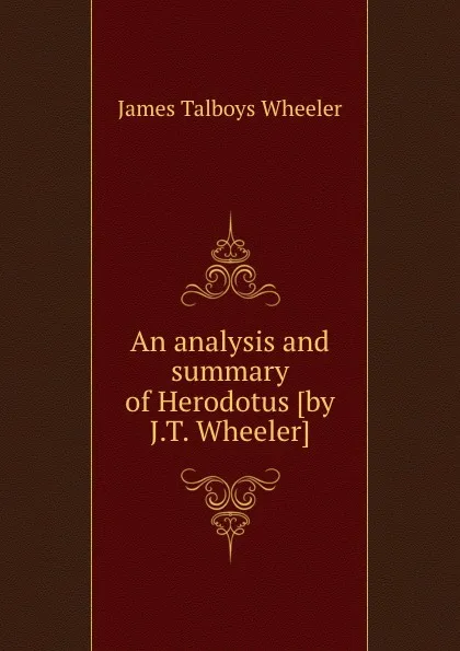 Обложка книги An analysis and summary of Herodotus, J.T. Wheeler