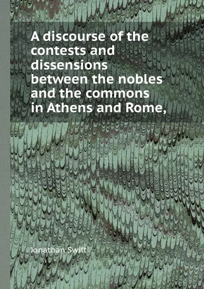 Обложка книги A discourse of the contests and dissensions between the nobles and the commons in Athens and Rome,, S. Jonathan