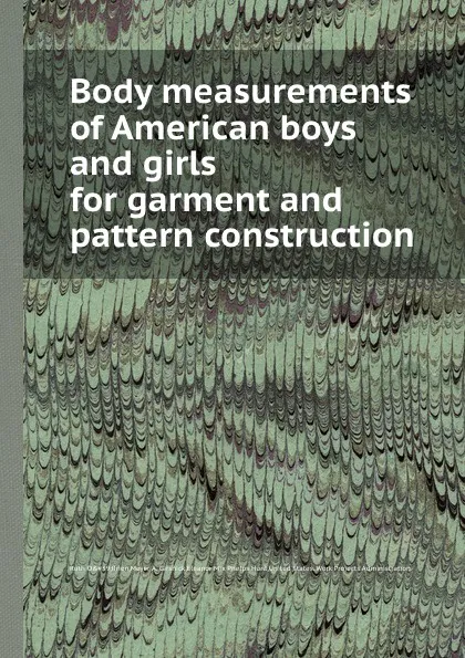 Обложка книги Body measurements of American boys and girls for garment and pattern construction, M.A. Girshick, E.M. Hunt, R.O. Brien