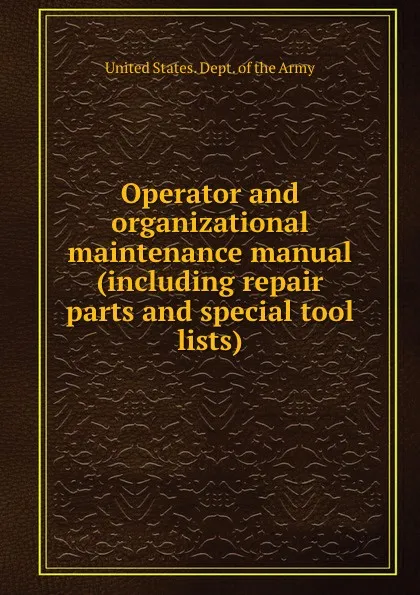 Обложка книги Operator and organizational maintenance manual (including repair parts and special tool lists), D.o. Army