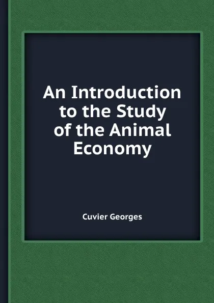 Обложка книги An Introduction to the Study of the Animal Economy, C. Georges