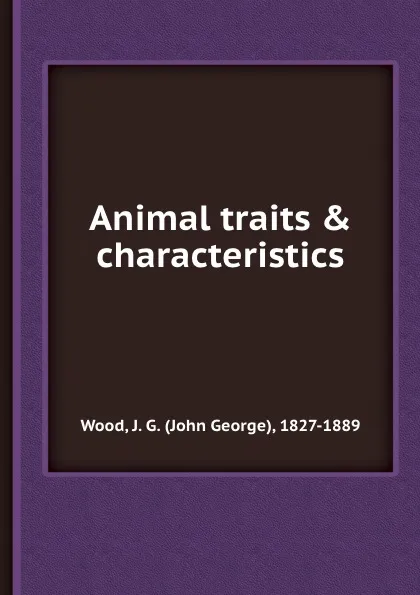 Обложка книги Animal traits . characteristics, J.G. Wood