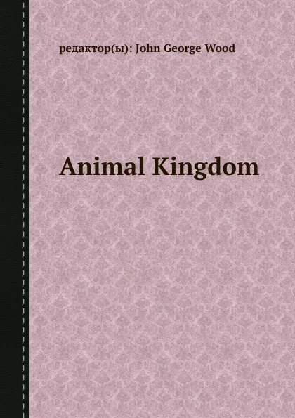 Обложка книги Animal Kingdom, J.G. Wood