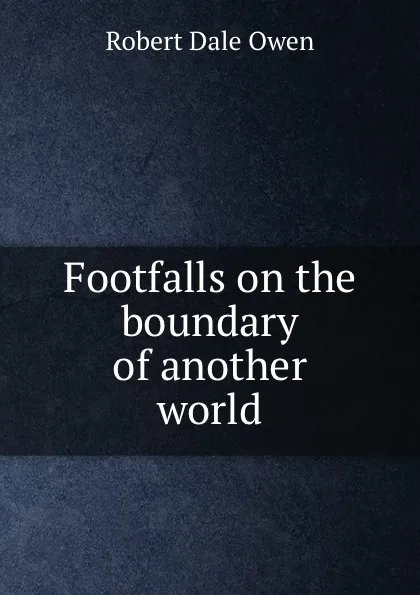 Обложка книги Footfalls on the boundary of another world, R.D. Owen