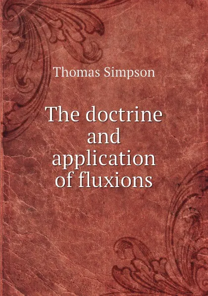 Обложка книги The doctrine and application of fluxions, T. Simpson