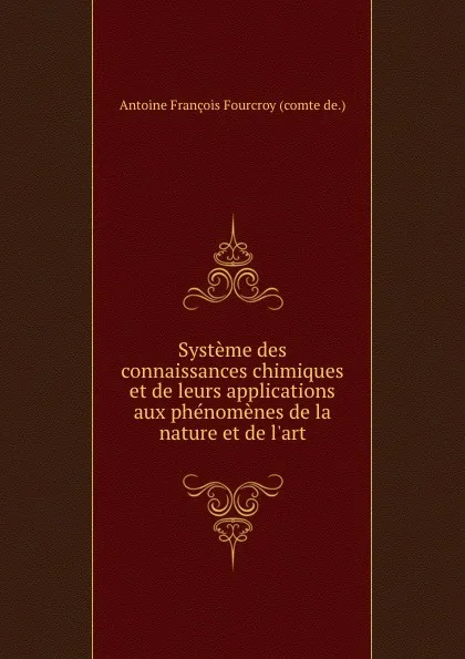 Обложка книги Systeme des connaissances chimiques et de leurs applications aux phenomenes de la nature et de l.art, A.F. Fourcroy