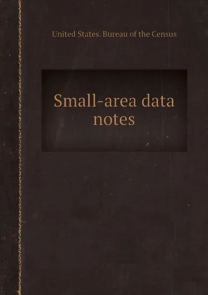 Обложка книги Small-area data notes, Bureau of the Census