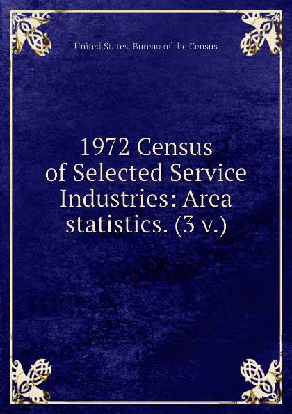 Обложка книги 1972 Census of Selected Service Industries: Area statistics. (3 v.), Bureau of the Census