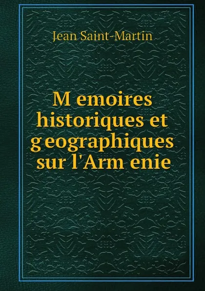 Обложка книги Memoires historiques et geographiques sur l.Armenie, J. Saint-Martin