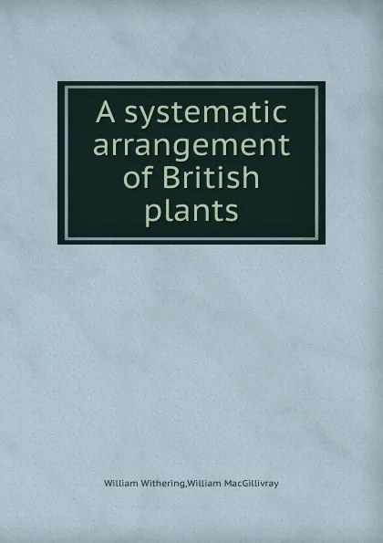 Обложка книги A systematic arrangement of British plants, W. Withering, W. Macgillivray