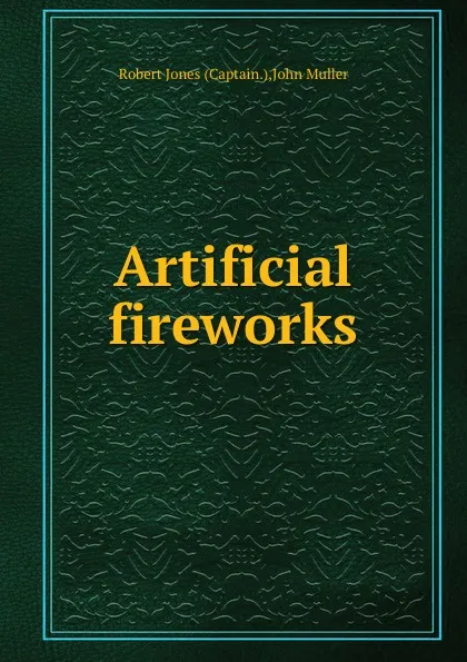 Обложка книги Artificial fireworks, R. Jones, J. Müller