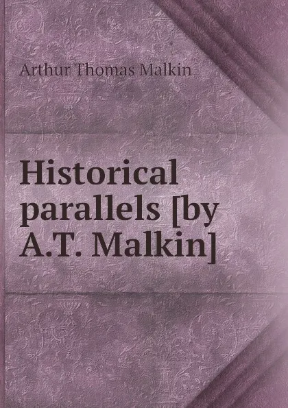 Обложка книги Historical parallels, A.T. Malkin