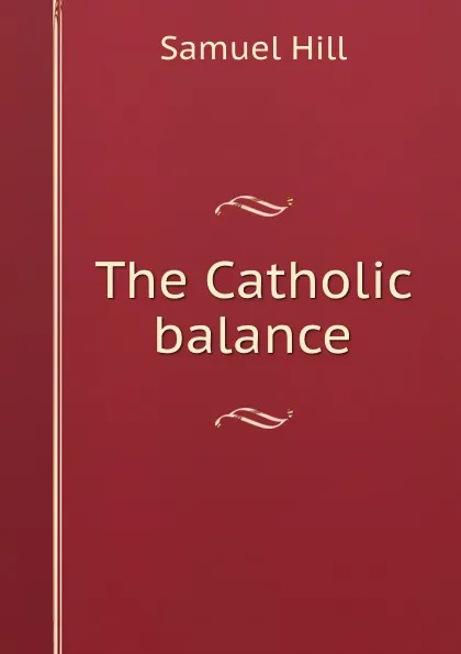 Обложка книги The Catholic balance, S. Hill