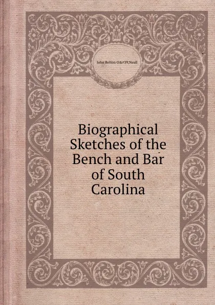 Обложка книги Biographical Sketches of the Bench and Bar of South Carolina, J.B. O'Neall