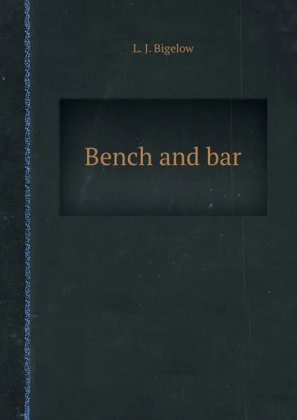 Обложка книги Bench and bar, L.J. Bigelow