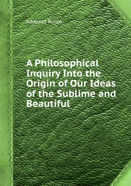 Обложка книги A Philosophical Inquiry Into the Origin of Our Ideas of the Sublime and Beautiful, E. Burke