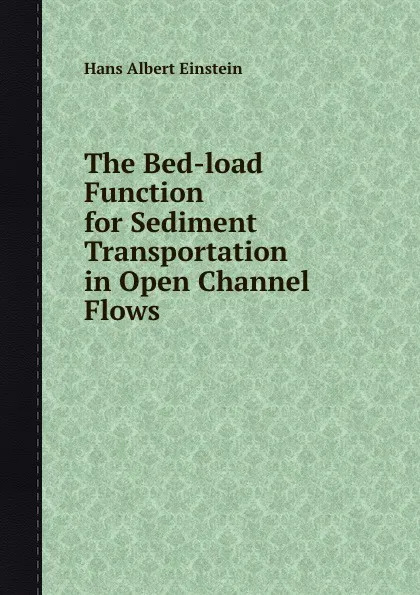 Обложка книги The Bed-load Function for Sediment Transportation in Open Channel Flows, H.A. Einstein