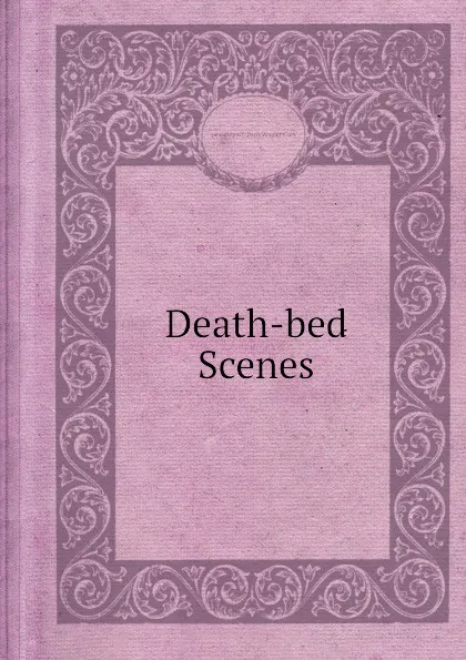 Обложка книги Death-bed Scenes, D.W. Clark