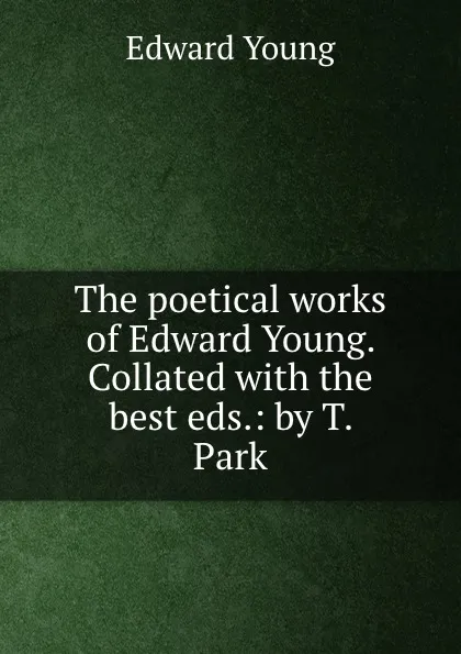 Обложка книги The poetical works of Edward Young. Collated with the best eds, E. Young