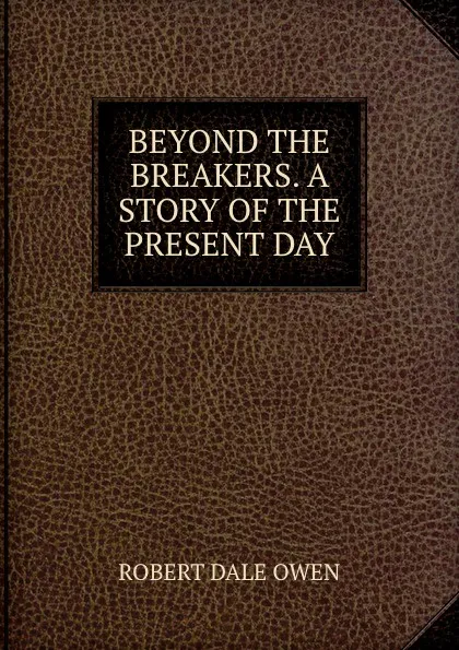 Обложка книги BEYOND THE BREAKERS. A STORY OF THE PRESENT DAY, R.D. Owen