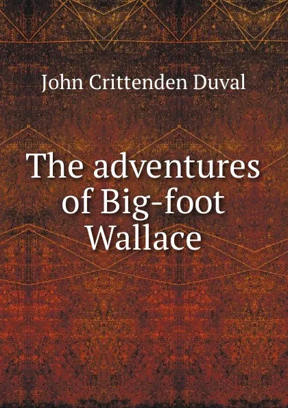 Обложка книги The adventures of Big-foot Wallace, J.C. Duval