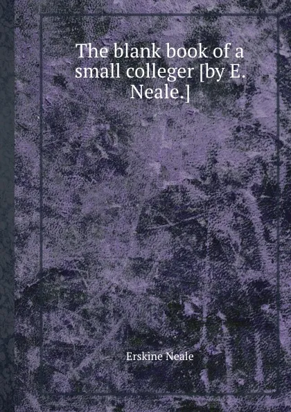 Обложка книги The blank book of a small colleger, Erskine Neale