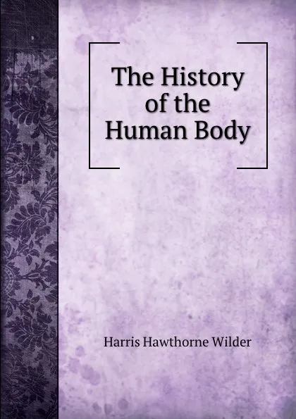 Обложка книги The History of the Human Body, H.H. Wilder