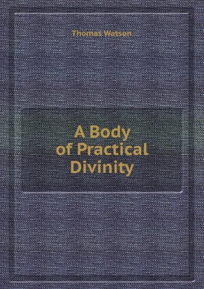 Обложка книги A Body of Practical Divinity, Thomas Watson