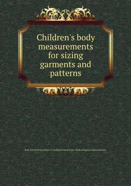 Обложка книги Children.s body measurements for sizing garments and patterns, M.A. Girshick, Ruth O'Brien