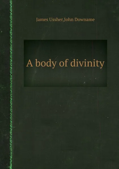 Обложка книги A body of divinity, Ussher James, John Downame