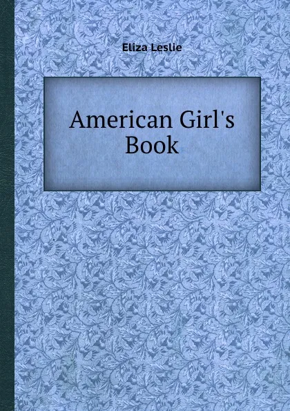 Обложка книги American Girl.s Book, Eliza Leslie