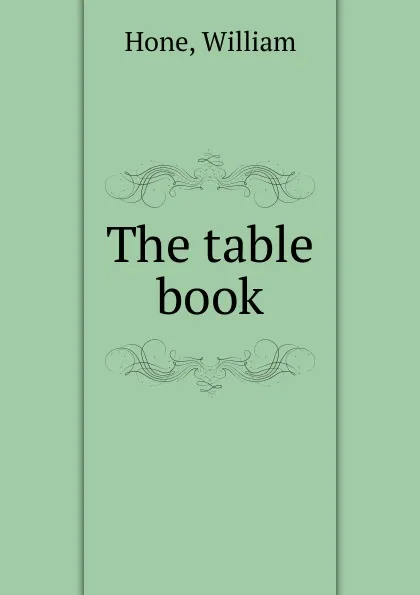 Обложка книги The table book, Hone William