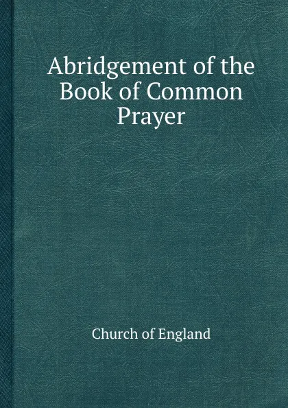 Обложка книги Abridgement of the Book of Common Prayer, C.o. England