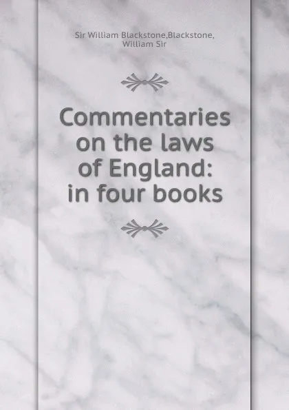 Обложка книги Commentaries on the laws of England: in four books, Sir W. Blackstone