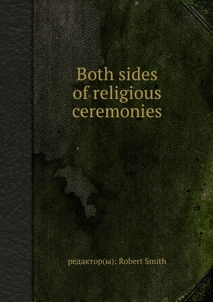 Обложка книги Both sides of religious ceremonies, Robert Smith