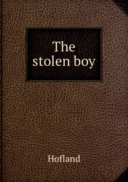 Обложка книги The stolen boy, Hofland