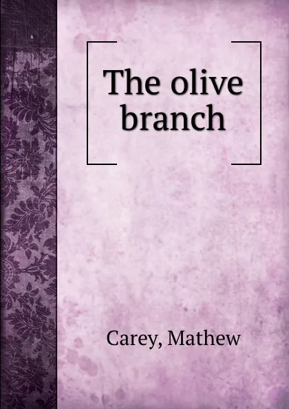 Обложка книги The olive branch, Carey Mathew