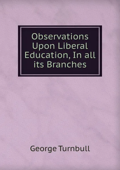 Обложка книги Observations Upon Liberal Education, In all its Branches, George Turnbull