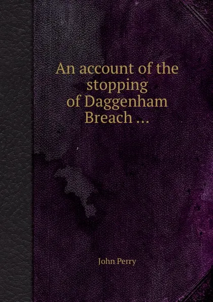 Обложка книги An account of the stopping of Daggenham Breach, John Perry