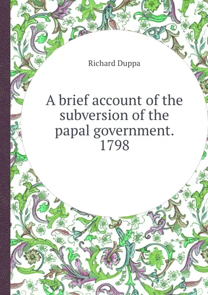 Обложка книги A brief account of the subversion of the papal government. 1798, Richard Duppa